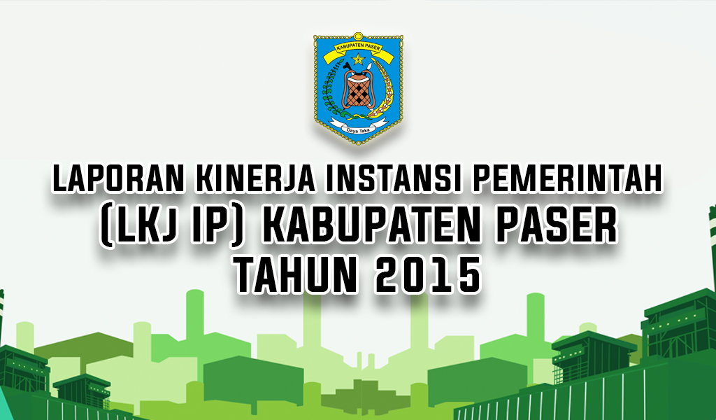 Laporan Kinerja Instansi Pemerintah (LKj IP) Pemerintah Kabupaten Paser Tahun 2015
